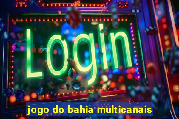 jogo do bahia multicanais